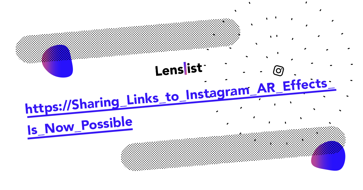 Sharing Links To Instagram Ar Effects Is Now Possible Learn How They Can Help Your Campaign Lenslist Blog